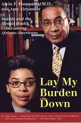 Lay My Burden Down: Samobójstwo i kryzys zdrowia psychicznego wśród Afroamerykanów - Lay My Burden Down: Suicide and the Mental Health Crisis Among African-Americans
