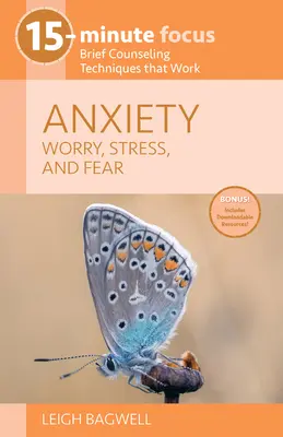 15-Minute Focus: Anxiety: Zmartwienie, stres i strach: Krótkie techniki doradztwa, które działają - 15-Minute Focus: Anxiety: Worry, Stress, and Fear: Brief Counseling Techniques That Work