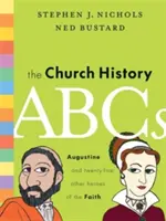 ABC historii Kościoła: Augustyn i 25 innych bohaterów wiary - The Church History ABCs: Augustine and 25 Other Heroes of the Faith