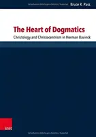 Serce dogmatyki: Chrystologia i chrystocentryzm u Hermana Bavincka - The Heart of Dogmatics: Christology and Christocentrism in Herman Bavinck