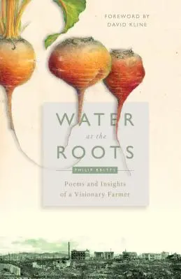 Woda u korzeni: Wiersze i spostrzeżenia wizjonerskiego rolnika - Water at the Roots: Poems and Insights of a Visionary Farmer