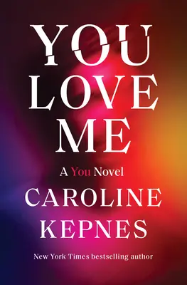 You Love Me: A You Novel