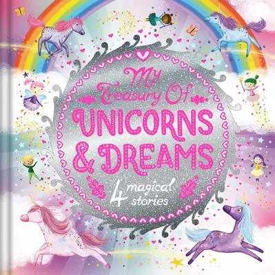 Mój skarbiec jednorożców i marzeń: Skarbnica opowieści z 4 bajkami - My Treasury of Unicorns & Dreams: Storybook Treasury with 4 Tales