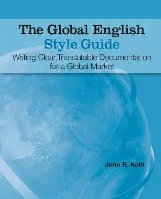 The Global English Style Guide: Pisanie jasnej, przetłumaczalnej dokumentacji na rynek globalny - The Global English Style Guide: Writing Clear, Translatable Documentation for a Global Market