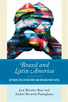 Brazylia i Ameryka Łacińska: Między separacją a integracją - Brazil and Latin America: Between the Separation and Integration Paths