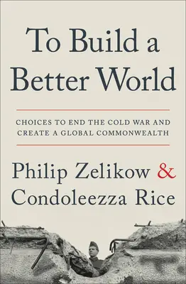 Zbudować lepszy świat: Wybory, które zakończą zimną wojnę i stworzą globalną wspólnotę - To Build a Better World: Choices to End the Cold War and Create a Global Commonwealth