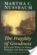 Kruchość dobra: Szczęście i etyka w greckiej tragedii i filozofii - The Fragility of Goodness: Luck and Ethics in Greek Tragedy and Philosophy