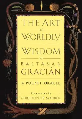 Sztuka światowej mądrości: Kieszonkowa wyrocznia - The Art of Worldly Wisdom: A Pocket Oracle