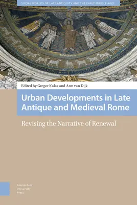 Rozwój miast w późnoantycznym i średniowiecznym Rzymie: Rewizja narracji o odnowie - Urban Developments in Late Antique and Medieval Rome: Revising the Narrative of Renewal