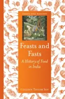 Feasts and Fasts: Historia jedzenia w Indiach - Feasts and Fasts: A History of Food in India