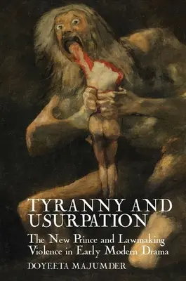 Tyrania i uzurpacja: Nowy Książę i przemoc w stanowieniu prawa w dramacie wczesnonowożytnym - Tyranny and Usurpation: The New Prince and Lawmaking Violence in Early Modern Drama