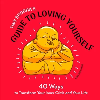 Tiny Buddha's Guide to Loving Yourself: 40 sposobów na przemianę wewnętrznego krytyka i swojego życia - Tiny Buddha's Guide to Loving Yourself: 40 Ways to Transform Your Inner Critic and Your Life