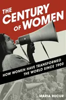 Stulecie kobiet: jak kobiety zmieniły świat od 1900 roku - The Century of Women: How Women Have Transformed the World since 1900