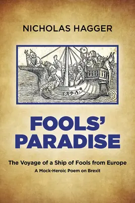 Raj głupców: Podróż statku głupców z Europy, prześmiewczy poemat o Brexicie - Fools' Paradise: The Voyage of a Ship of Fools from Europe, a Mock-Heroic Poem on Brexit