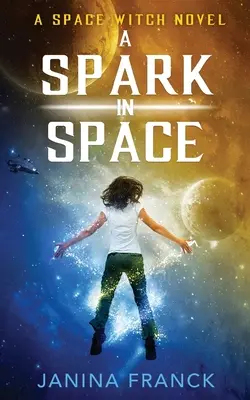 Iskra w kosmosie: Powieść o kosmicznej czarownicy - A Spark in Space: A Space Witch Novel