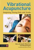 Akupunktura wibracyjna: Integracja widełek stroikowych z igłami - Vibrational Acupuncture: Integrating Tuning Forks with Needles