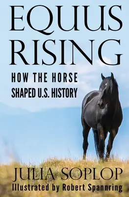 Equus Rising: Jak koń ukształtował historię Stanów Zjednoczonych - Equus Rising: How the Horse Shaped U.S. History