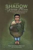 W cieniu zielonego człowieka - moja podróż od ubóstwa i głodu do bezpieczeństwa żywnościowego i nadziei - In the Shadow of Green Man - My Journey from Poverty and Hunger to Food Security and Hope