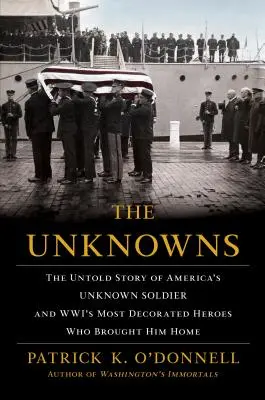 The Unknowns: Nieopowiedziana historia nieznanego amerykańskiego żołnierza i najbardziej odznaczonych bohaterów II wojny światowej, którzy sprowadzili go do domu - The Unknowns: The Untold Story of America's Unknown Soldier and Wwi's Most Decorated Heroes Who Brought Him Home