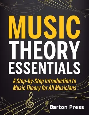 Podstawy teorii muzyki: Wprowadzenie do teorii muzyki krok po kroku dla wszystkich muzyków - Music Theory Essentials: A Step-by-Step Introduction to Music Theory for All Musicians