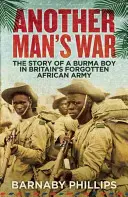 Wojna innego człowieka: historia chłopca z Birmy w zapomnianej brytyjskiej armii afrykańskiej - Another Man's War: The Story of a Burma Boy in Britain's Forgotten African Army