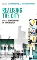 Realising the City: Miejska etnografia w Manchesterze - Realising the City: Urban Ethnography in Manchester