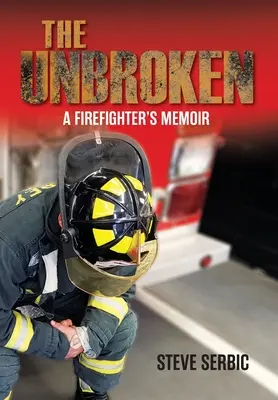 The Unbroken: Pamiętnik strażaka - The Unbroken: A Firefighter's Memoir