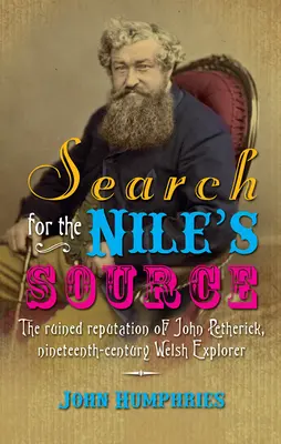 Poszukiwanie źródła Nilu: Zrujnowana reputacja Johna Pethericka, XIX-wiecznego walijskiego odkrywcy - Search for the Nile's Source: The Ruined Reputation of John Petherick, Nineteenth-Century Welsh Explorer