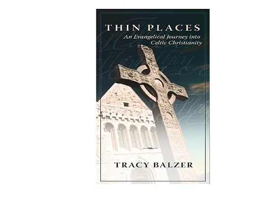 Thin Places: Ewangeliczna podróż do celtyckiego chrześcijaństwa - Thin Places: An Evangelical Journey Into Celtic Christianity