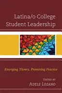Latina/o College Student Leadership: Powstająca teoria, obiecująca praktyka - Latina/o College Student Leadership: Emerging Theory, Promising Practice