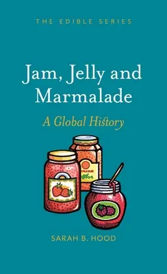 Dżem, galaretka i marmolada: Historia globalna - Jam, Jelly and Marmalade: A Global History