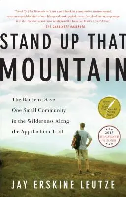 Stań na tej górze: Bitwa o ocalenie jednej małej społeczności w dziczy wzdłuż szlaku Appalachów - Stand Up That Mountain: The Battle to Save One Small Community in the Wilderness Along the Appalachian Trail