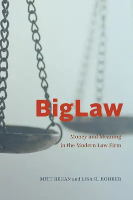 Biglaw: Pieniądze i znaczenie w nowoczesnej firmie prawniczej - Biglaw: Money and Meaning in the Modern Law Firm