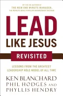 Lead Like Jesus Revisited: Lekcje od największego wzoru przywództwa wszech czasów - Lead Like Jesus Revisited: Lessons from the Greatest Leadership Role Model of All Time