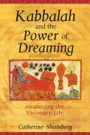 Kabała i moc śnienia: Przebudzenie wizjonerskiego życia - Kabbalah and the Power of Dreaming: Awakening the Visionary Life