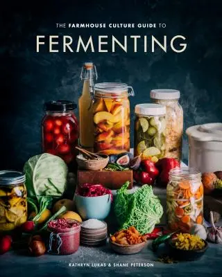 The Farmhouse Culture Guide to Fermenting: Crafting Live-Cultured Foods and Drinks with 100 Recipes from Kimchi to Kombucha [Książka kucharska] - The Farmhouse Culture Guide to Fermenting: Crafting Live-Cultured Foods and Drinks with 100 Recipes from Kimchi to Kombucha [A Cookbook]