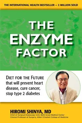 Enzyme Factor: Dieta przyszłości, która zapobiegnie chorobom serca, wyleczy raka, powstrzyma cukrzycę typu 2 - Enzyme Factor: Diet for the Future That Will Prevent Heart Disease, Cure Cancer, Stop Type 2 Diabetes