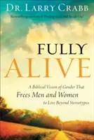 Fully Alive: Biblijna wizja płci, która uwalnia mężczyzn i kobiety do życia ponad stereotypami - Fully Alive: A Biblical Vision of Gender That Frees Men and Women to Live Beyond Stereotypes