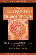 Uzdrawiająca moc neurofeedbacku: Rewolucyjna technika LENS przywracająca optymalne funkcjonowanie mózgu - The Healing Power of Neurofeedback: The Revolutionary LENS Technique for Restoring Optimal Brain Function