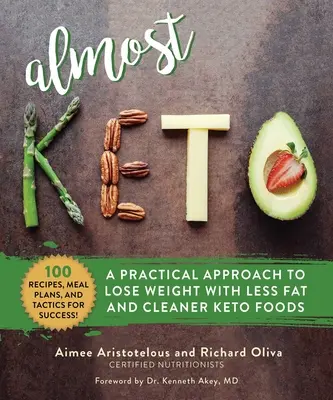 Prawie Keto: Praktyczne podejście do utraty wagi przy mniejszej zawartości tłuszczu i czystszej żywności Keto - Almost Keto: A Practical Approach to Lose Weight with Less Fat and Cleaner Keto Foods