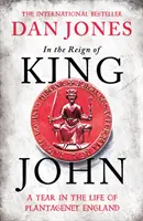 Za panowania króla Jana - rok z życia Anglii Plantagenetów - In the Reign of King John - A Year in the Life of Plantagenet England