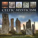 Mistycyzm celtycki: Duchowy przewodnik po mądrości starożytnych - Celtic Mysticism: A Spiritual Guide to the Wisdom of the Ancients