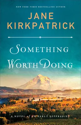 Coś wartego zrobienia: Powieść o wczesnej sufrażystce - Something Worth Doing: A Novel of an Early Suffragist