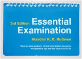 Essential Examination, trzecia edycja - przewodniki krok po kroku po scenariuszach badań klinicznych z praktycznymi wskazówkami i kluczowymi faktami dla OSCE - Essential Examination, third edition - Step-by-step guides to clinical examination scenarios with practical tips and key facts for OSCEs