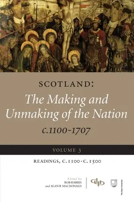 Szkocja: The Making and Unmaking of the Nation C.1100-1707: Volume 3 Readings, C1100-1500 - Scotland: The Making and Unmaking of the Nation C.1100-1707: Volume 3 Readings, C1100-1500