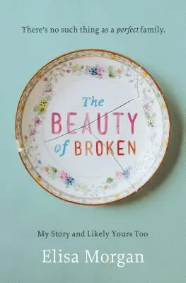 Piękno złamania: Moja historia i prawdopodobnie twoja też - The Beauty of Broken: My Story, and Likely Yours Too