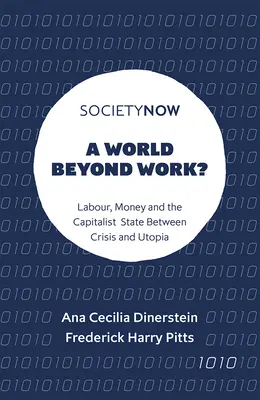 Świat poza pracą: Praca, pieniądze i państwo kapitalistyczne między kryzysem a utopią - A World Beyond Work?: Labour, Money and the Capitalist State Between Crisis and Utopia