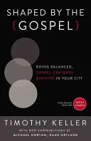 Kształtowane przez Ewangelię: Zrównoważona, skoncentrowana na Ewangelii służba w twoim mieście - Shaped by the Gospel: Doing Balanced, Gospel-Centered Ministry in Your City