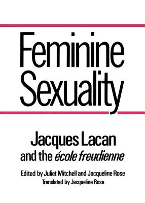 Kobieca seksualność: Jacques Lacan i Ecole Freudienne - Feminine Sexuality: Jacques Lacan and the Ecole Freudienne