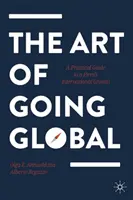 The Art of Going Global: Praktyczny przewodnik po międzynarodowym rozwoju firmy - The Art of Going Global: A Practical Guide to a Firm's International Growth